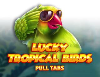 Lucky Tropical Birds Pull Tabs Novibet